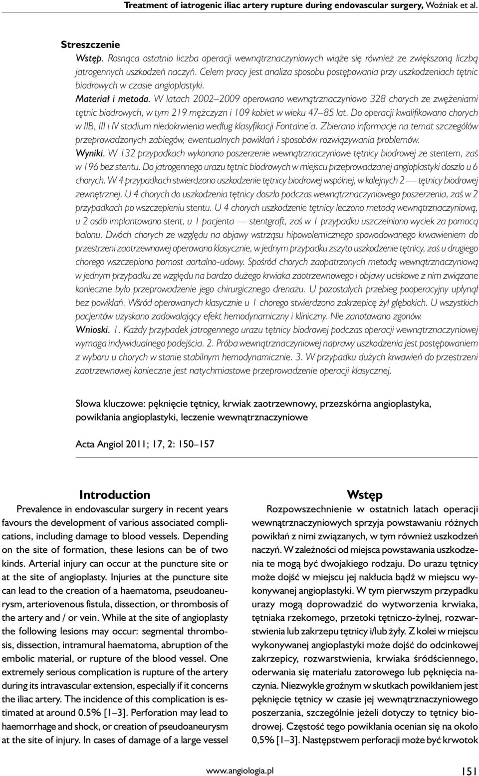 Celem pracy jest analiza sposobu postępowania przy uszkodzeniach tętnic biodrowych w czasie angioplastyki. Materiał i metoda.