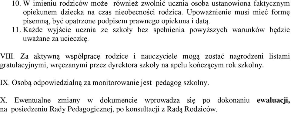 Każde wyjście ucznia ze szkoły bez spełnienia powyższych warunków będzie uważane za ucieczkę. VIII.