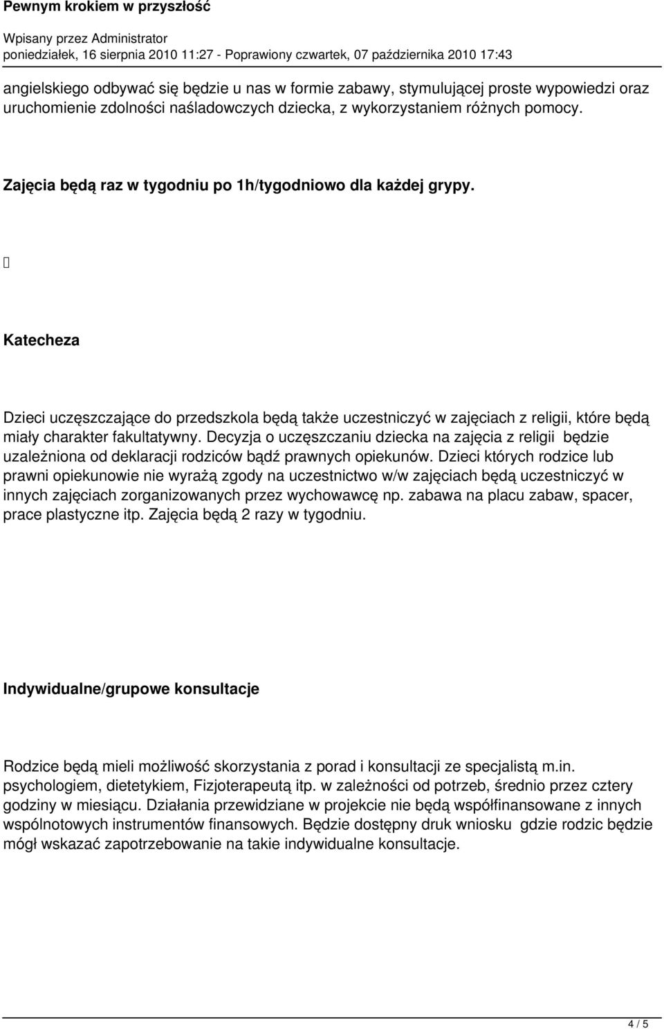 Decyzja o uczęszczaniu dziecka na zajęcia z religii będzie uzależniona od deklaracji rodziców bądź prawnych opiekunów.