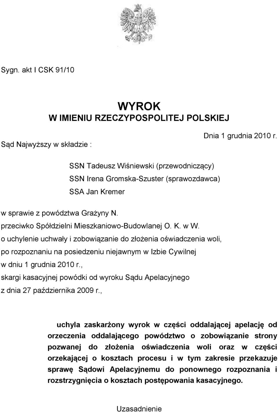 o uchylenie uchwały i zobowiązanie do złożenia oświadczenia woli, po rozpoznaniu na posiedzeniu niejawnym w Izbie Cywilnej w dniu 1 grudnia 2010 r.