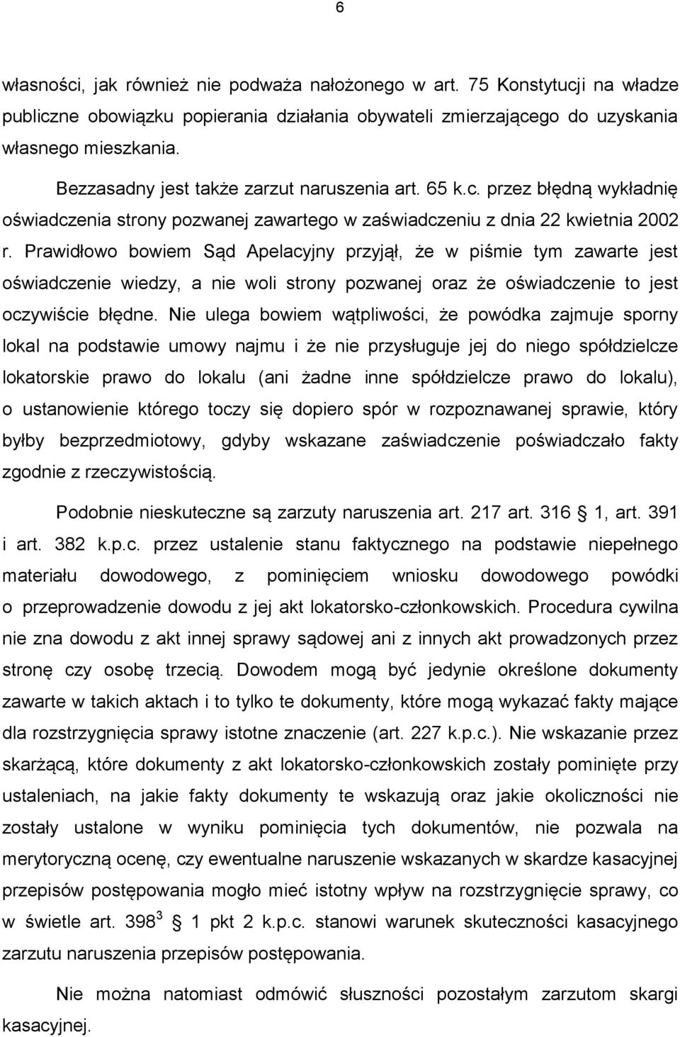 Prawidłowo bowiem Sąd Apelacyjny przyjął, że w piśmie tym zawarte jest oświadczenie wiedzy, a nie woli strony pozwanej oraz że oświadczenie to jest oczywiście błędne.