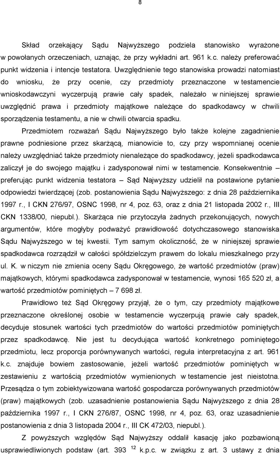 uwzględnić prawa i przedmioty majątkowe należące do spadkodawcy w chwili sporządzenia testamentu, a nie w chwili otwarcia spadku.