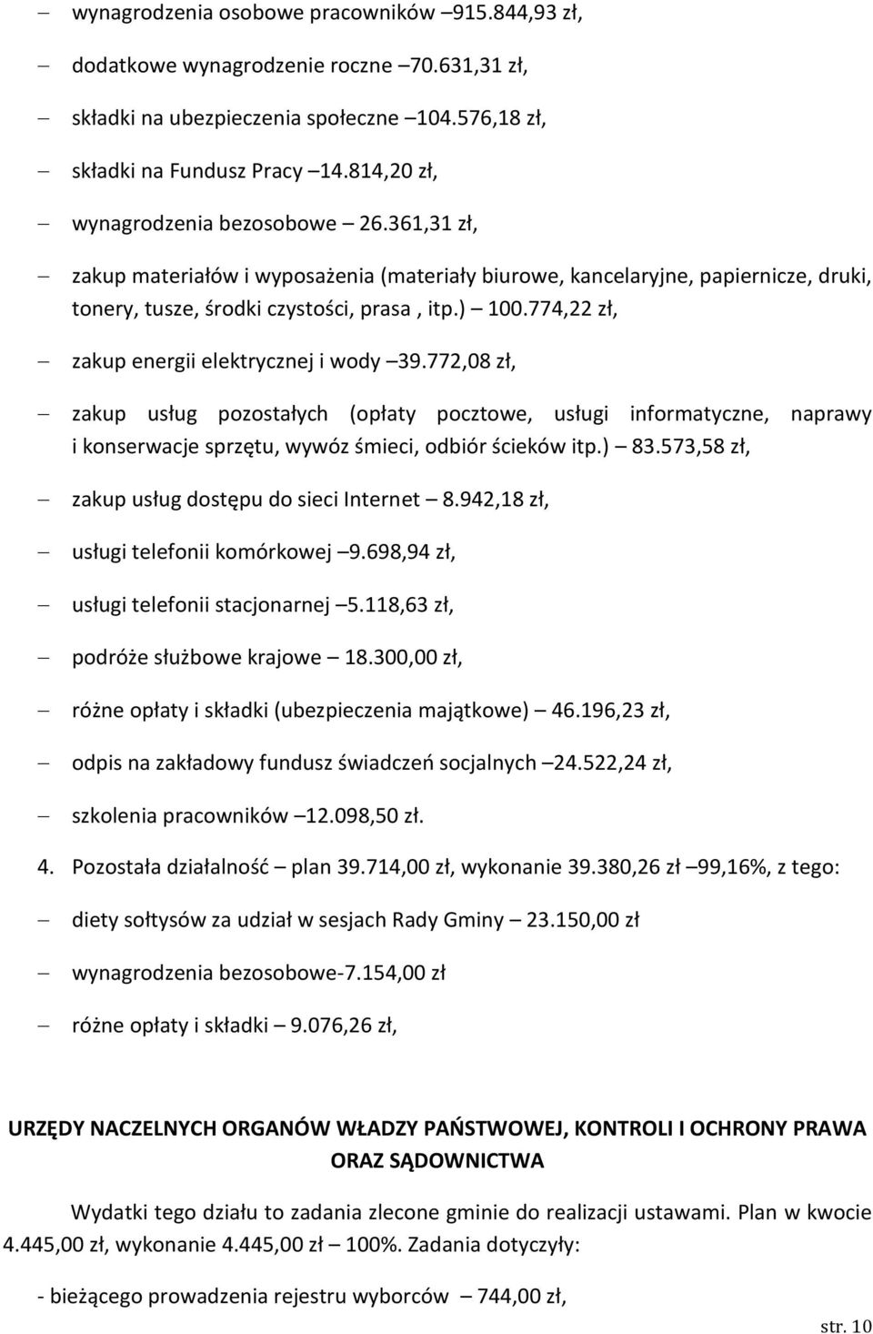 774,22 zł, zakup energii elektrycznej i wody 39.772,08 zł, zakup usług pozostałych (opłaty pocztowe, usługi informatyczne, naprawy i konserwacje sprzętu, wywóz śmieci, odbiór ścieków itp.) 83.