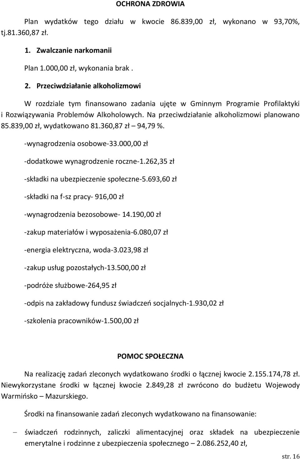 839,00 zł, wydatkowano 81.360,87 zł 94,79 %. -wynagrodzenia osobowe-33.000,00 zł -dodatkowe wynagrodzenie roczne-1.262,35 zł -składki na ubezpieczenie społeczne-5.