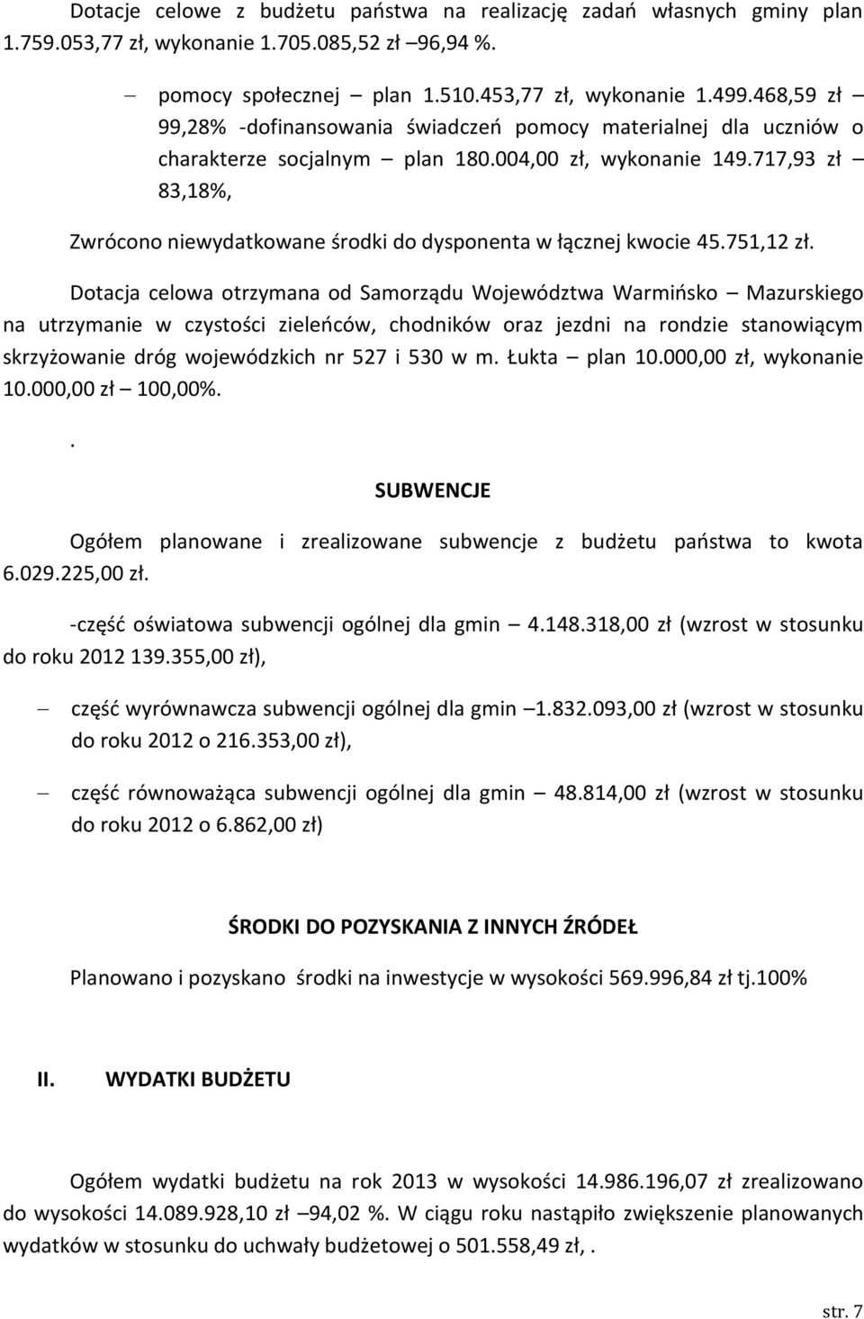 717,93 zł 83,18%, Zwrócono niewydatkowane środki do dysponenta w łącznej kwocie 45.751,12 zł.