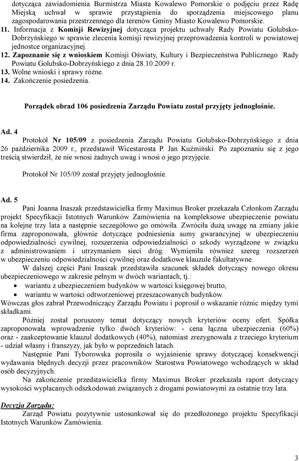 Informacja z Komisji Rewizyjnej dotycząca projektu uchwały Rady Powiatu Golubsko- Dobrzyńskiego w sprawie zlecenia komisji rewizyjnej przeprowadzenia kontroli w powiatowej jednostce organizacyjnej.