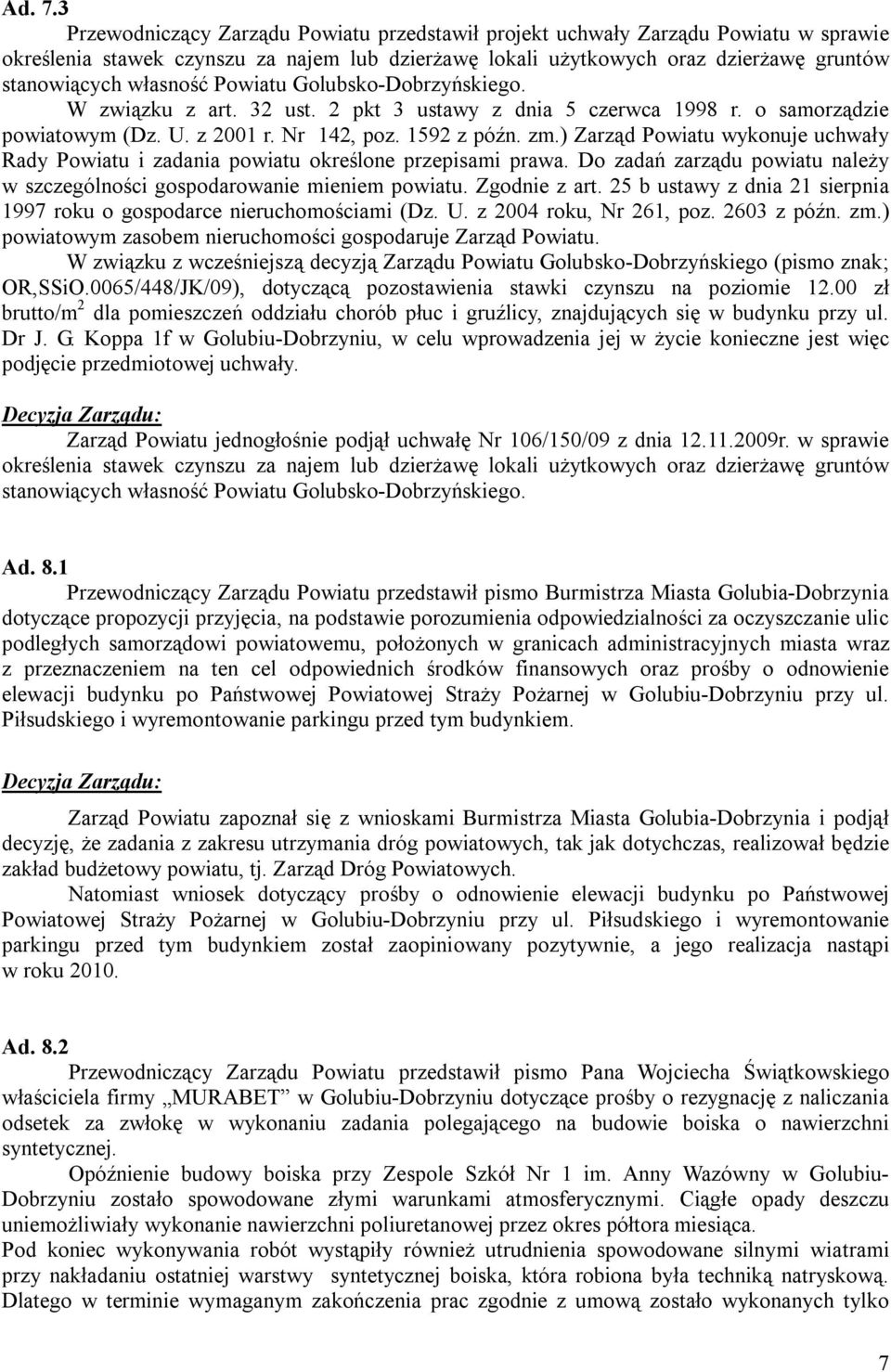 Powiatu Golubsko-Dobrzyńskiego. W związku z art. 32 ust. 2 pkt 3 ustawy z dnia 5 czerwca 1998 r. o samorządzie powiatowym (Dz. U. z 2001 r. Nr 142, poz. 1592 z późn. zm.