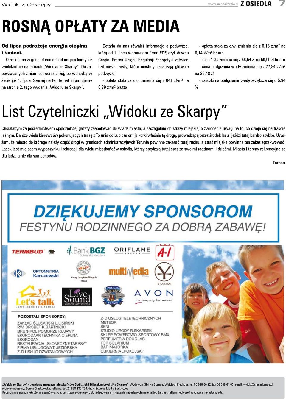 Szerzej na ten temat informujemy na stronie 2. tego wydania Widoku ze Skarpy. Dotarła do nas również informacja o podwyżce, którą od 1. lipca wprowadza firma EDF, czyli dawna Cergia.