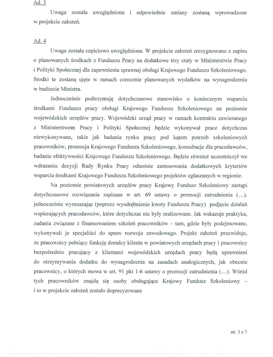 Funduszu Szkoleniowego. Środki te zostaną ujęte w ramach corocznie planowanych wydatków na wynagrodzenia w budżecie Ministra.