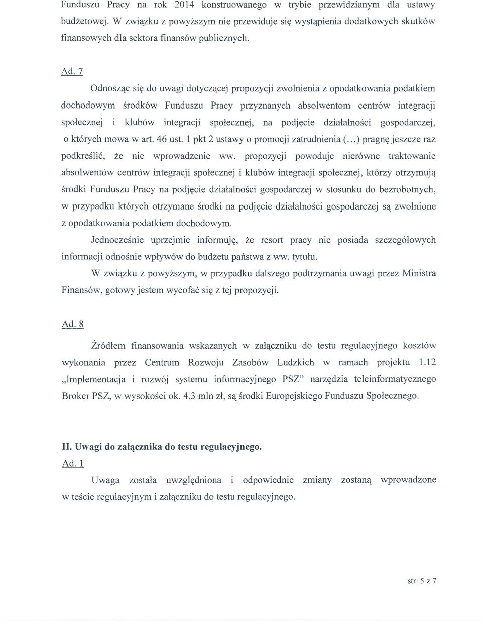 7 Odnosząc się do uwagi dotyczącej propozycji zwolnienia z opodatkowania podatkiem dochodowym środków Funduszu Pracy przyznanych absolwentom centrów integracji społecznej i klubów integracji