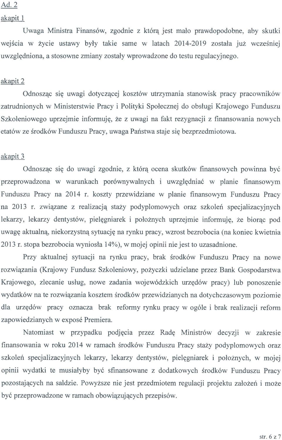 akapit 2 Odnosząc się uwagi dotyczącej kosztów utrzymania stanowisk pracy pracowników zatrudnionych w Ministerstwie Pracy i Polityki Społecznej do obsługi Krajowego Funduszu Szkoleniowego uprzejmie