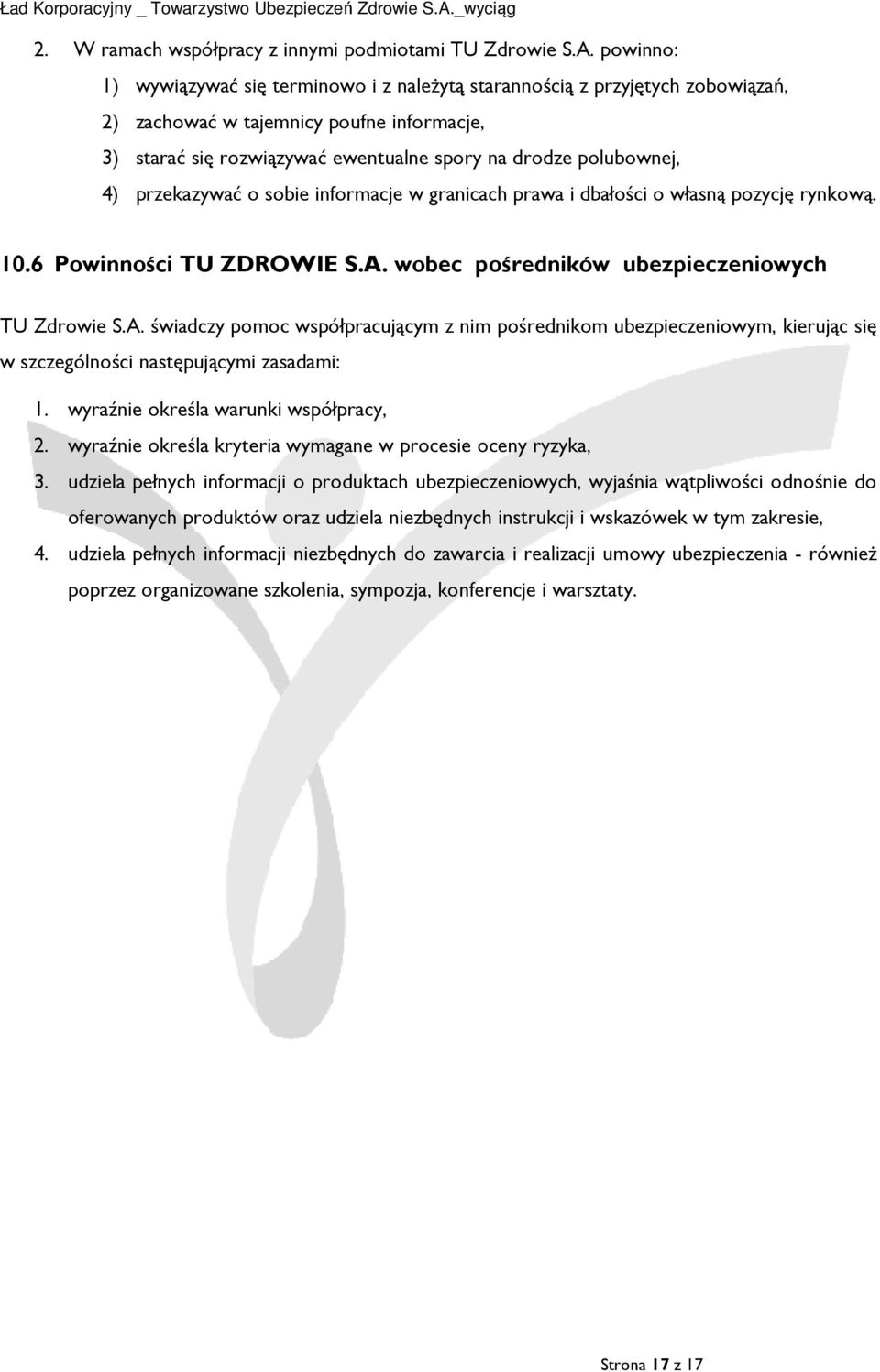 przekazywać o sobie informacje w granicach prawa i dbałości o własną pozycję rynkową. 10.6 Powinności TU ZDROWIE S.A.