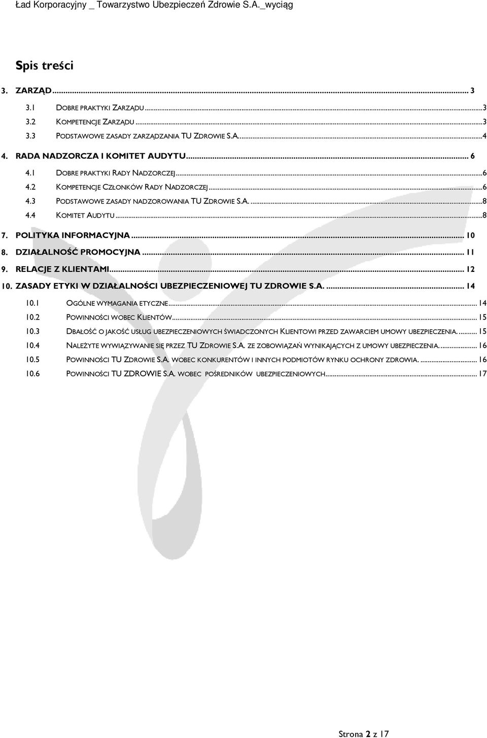 .. 10 DZIAŁALNOŚĆ PROMOCYJNA... 11 RELACJE Z KLIENTAMI... 12 ZASADY ETYKI W DZIAŁALNOŚCI UBEZPIECZENIOWEJ TU ZDROWIE S.A.... 14 10.1 OGÓLNE WYMAGANIA ETYCZNE... 14 10.2 POWINNOŚCI WOBEC KLIENTÓW.