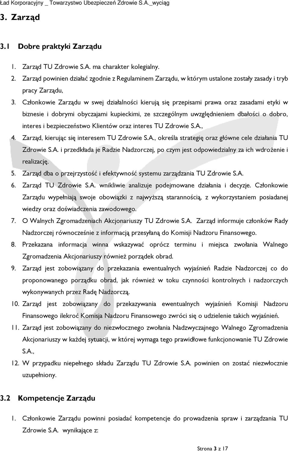 bezpieczeństwo Klientów oraz interes TU Zdrowie S.A., 4. Zarząd, kierując się interesem TU Zdrowie S.A., określa strategię oraz główne cele działania TU Zdrowie S.A. i przedkłada je Radzie Nadzorczej, po czym jest odpowiedzialny za ich wdrożenie i realizację.