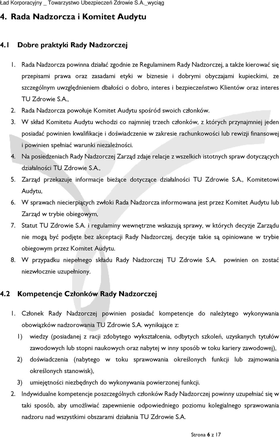 uwzględnieniem dbałości o dobro, interes i bezpieczeństwo Klientów oraz interes TU Zdrowie S.A., 2. Rada Nadzorcza powołuje Komitet Audytu spośród swoich członków. 3.