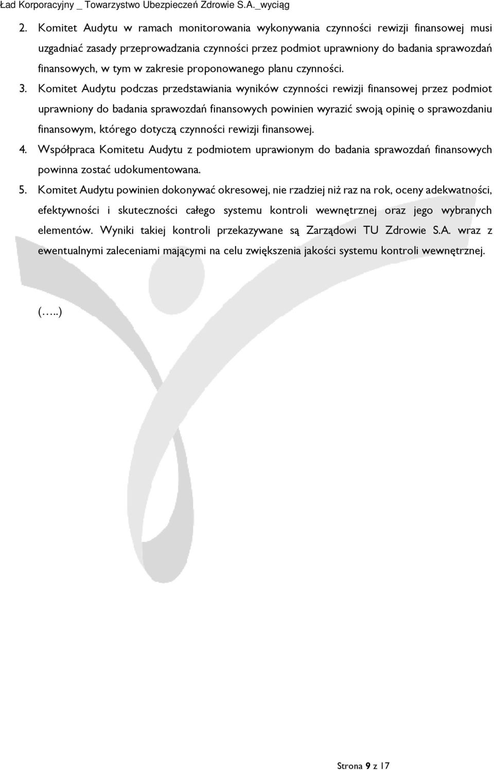 Komitet Audytu podczas przedstawiania wyników czynności rewizji finansowej przez podmiot uprawniony do badania sprawozdań finansowych powinien wyrazić swoją opinię o sprawozdaniu finansowym, którego