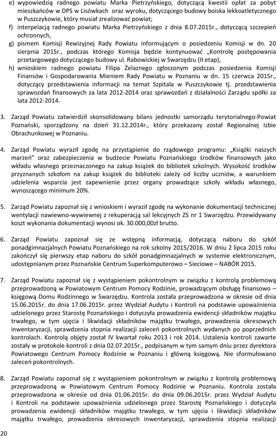 , dotyczącą szczepień ochronnych, g) pismem Komisji Rewizyjnej Rady Powiatu informującym o posiedzeniu Komisji w dn. 20 sierpnia 2015r.