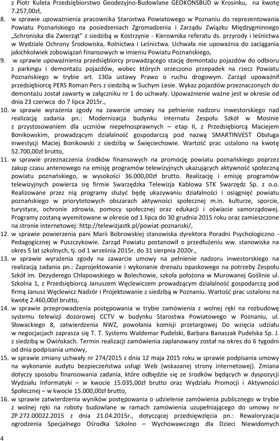 siedzibą w Kostrzynie - Kierownika referatu ds. przyrody i leśnictwa w Wydziale Ochrony Środowiska, Rolnictwa i Leśnictwa.