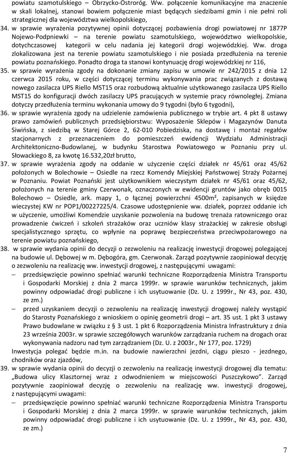 w sprawie wyrażenia pozytywnej opinii dotyczącej pozbawienia drogi powiatowej nr 1877P Nojewo-Podpniewki na terenie powiatu szamotulskiego, województwo wielkopolskie, dotychczasowej kategorii w celu