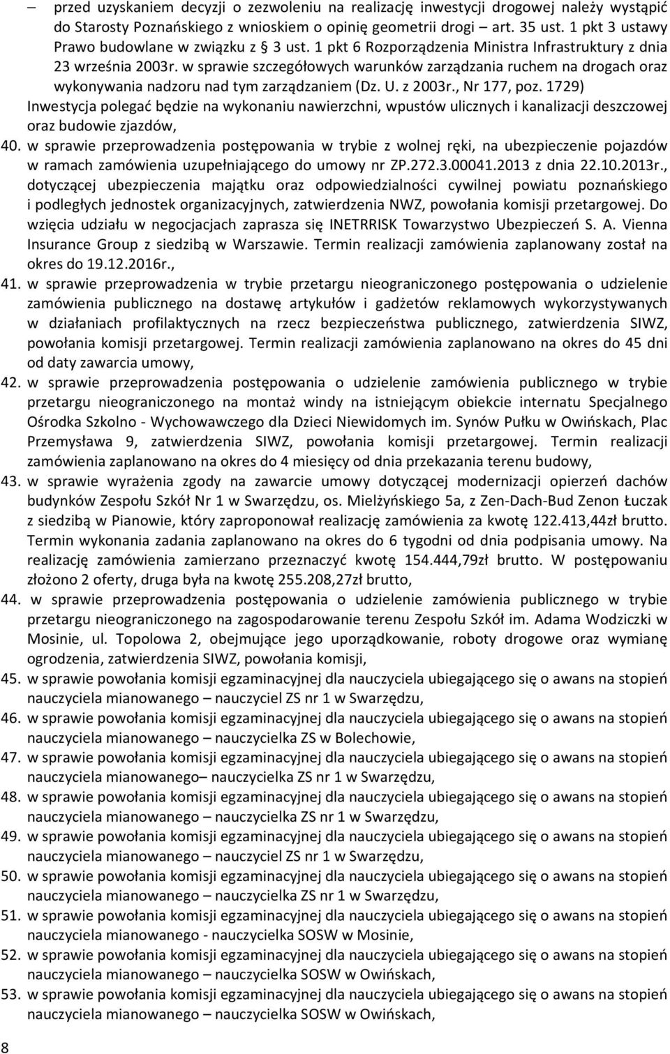 w sprawie szczegółowych warunków zarządzania ruchem na drogach wykonywania nadzoru nad tym zarządzaniem (Dz. U. z 2003r., Nr 177, poz.