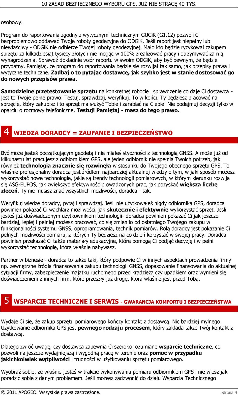 Mało kto będzie ryzykował zakupem sprzętu za kilkadziesiąt tysięcy złotych nie mogąc w 100% zrealizować pracy i otrzymywać za nią wynagrodzenia.