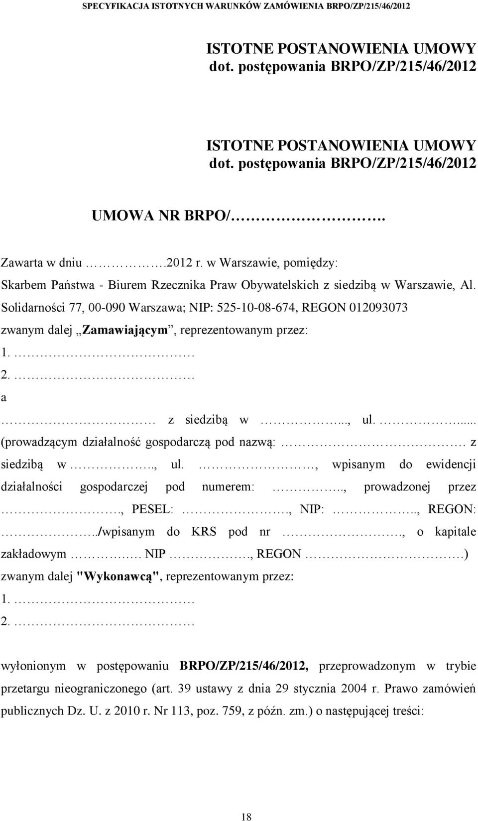 Solidarności 77, 00-090 Warszawa; NIP: 525-10-08-674, REGON 012093073 zwanym dalej Zamawiającym, reprezentowanym przez: 1. 2. a z siedzibą w..., ul.... (prowadzącym działalność gospodarczą pod nazwą:.