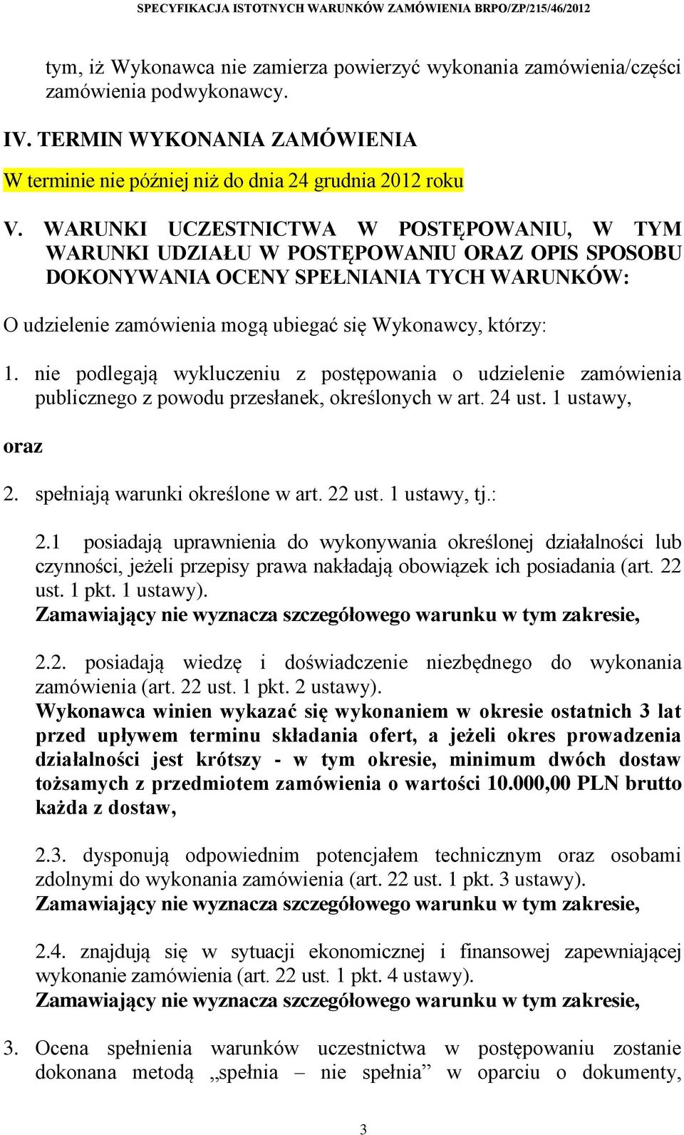 nie podlegają wykluczeniu z postępowania o udzielenie zamówienia publicznego z powodu przesłanek, określonych w art. 24 ust. 1 ustawy, oraz 2. spełniają warunki określone w art. 22 ust. 1 ustawy, tj.