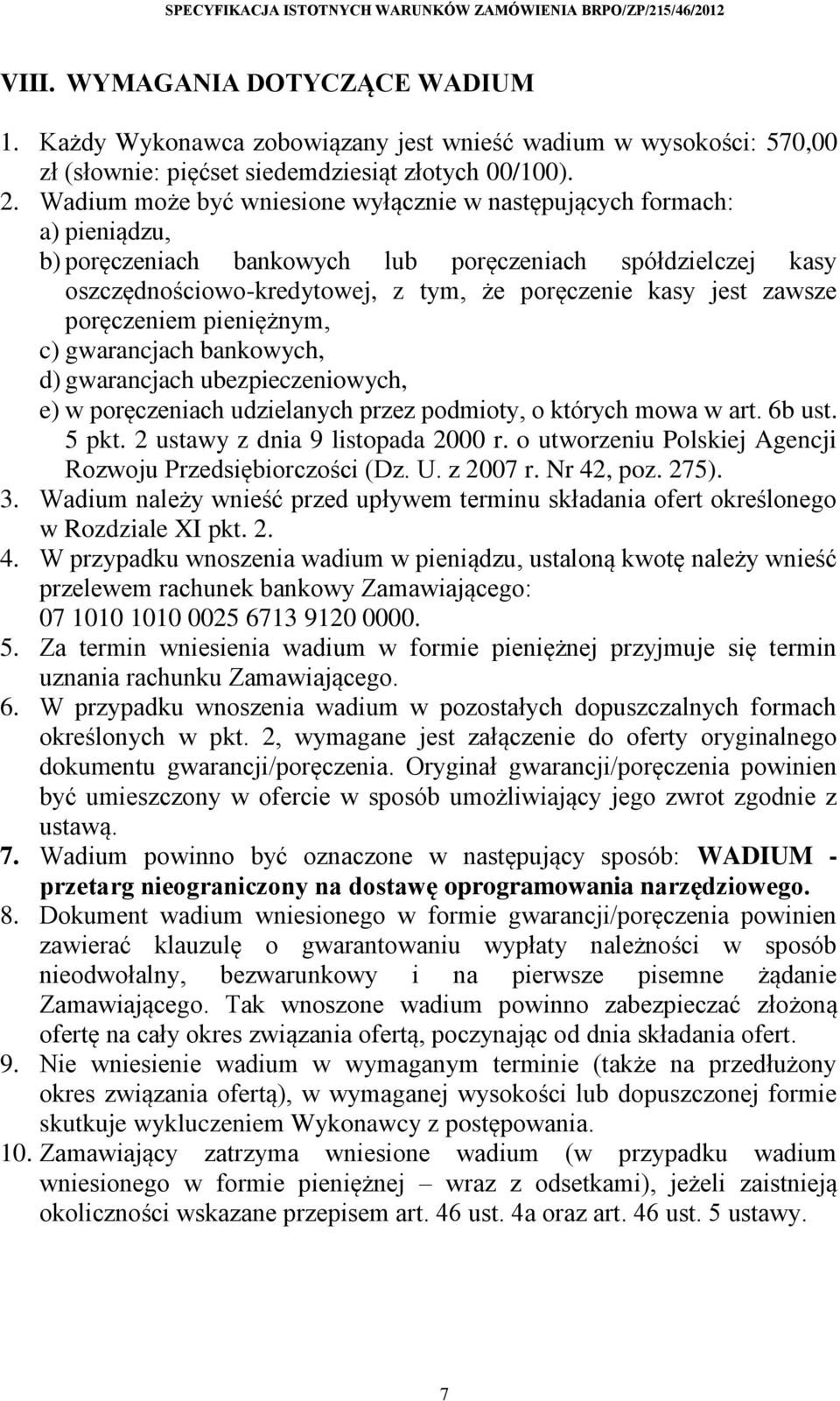 zawsze poręczeniem pieniężnym, c) gwarancjach bankowych, d) gwarancjach ubezpieczeniowych, e) w poręczeniach udzielanych przez podmioty, o których mowa w art. 6b ust. 5 pkt.