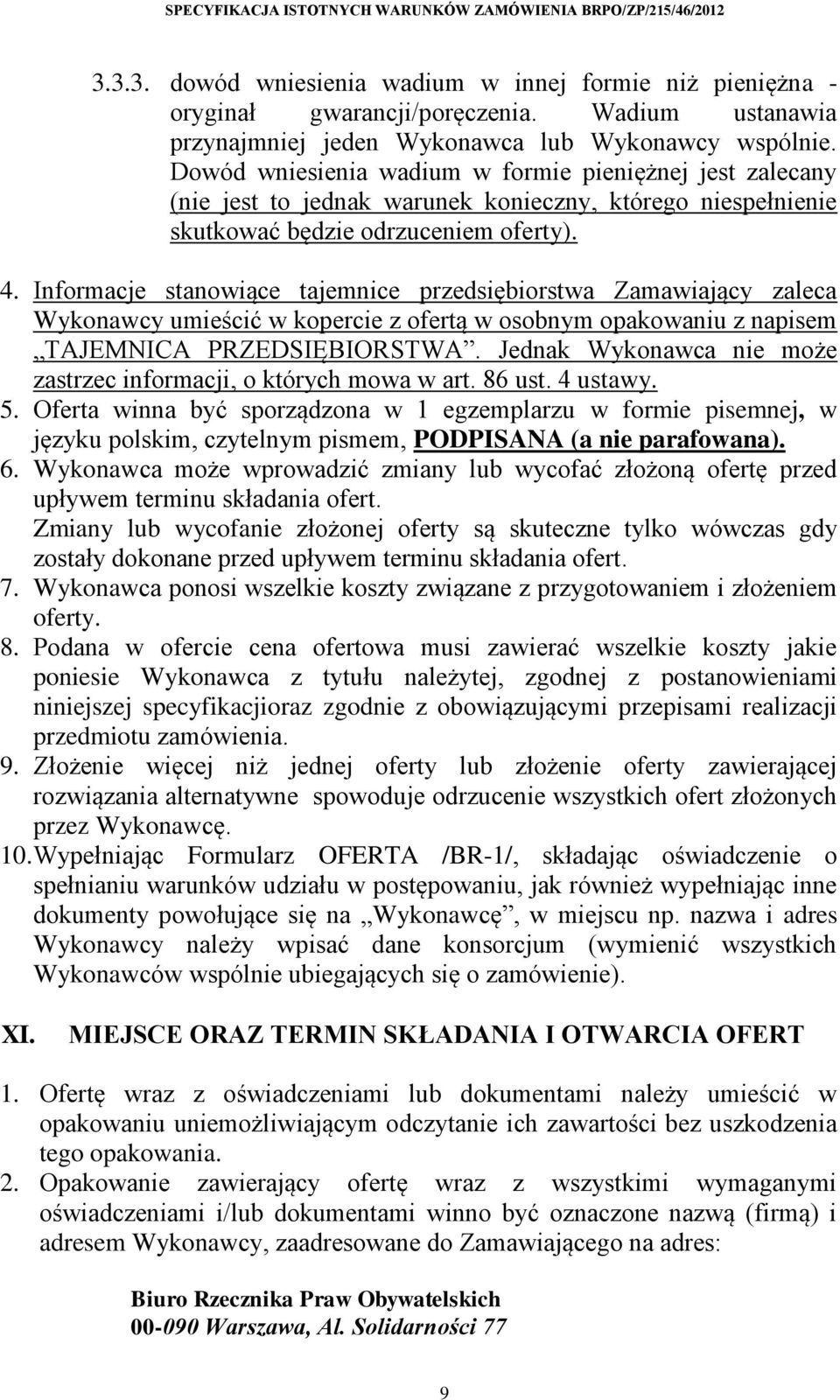 Informacje stanowiące tajemnice przedsiębiorstwa Zamawiający zaleca Wykonawcy umieścić w kopercie z ofertą w osobnym opakowaniu z napisem TAJEMNICA PRZEDSIĘBIORSTWA.