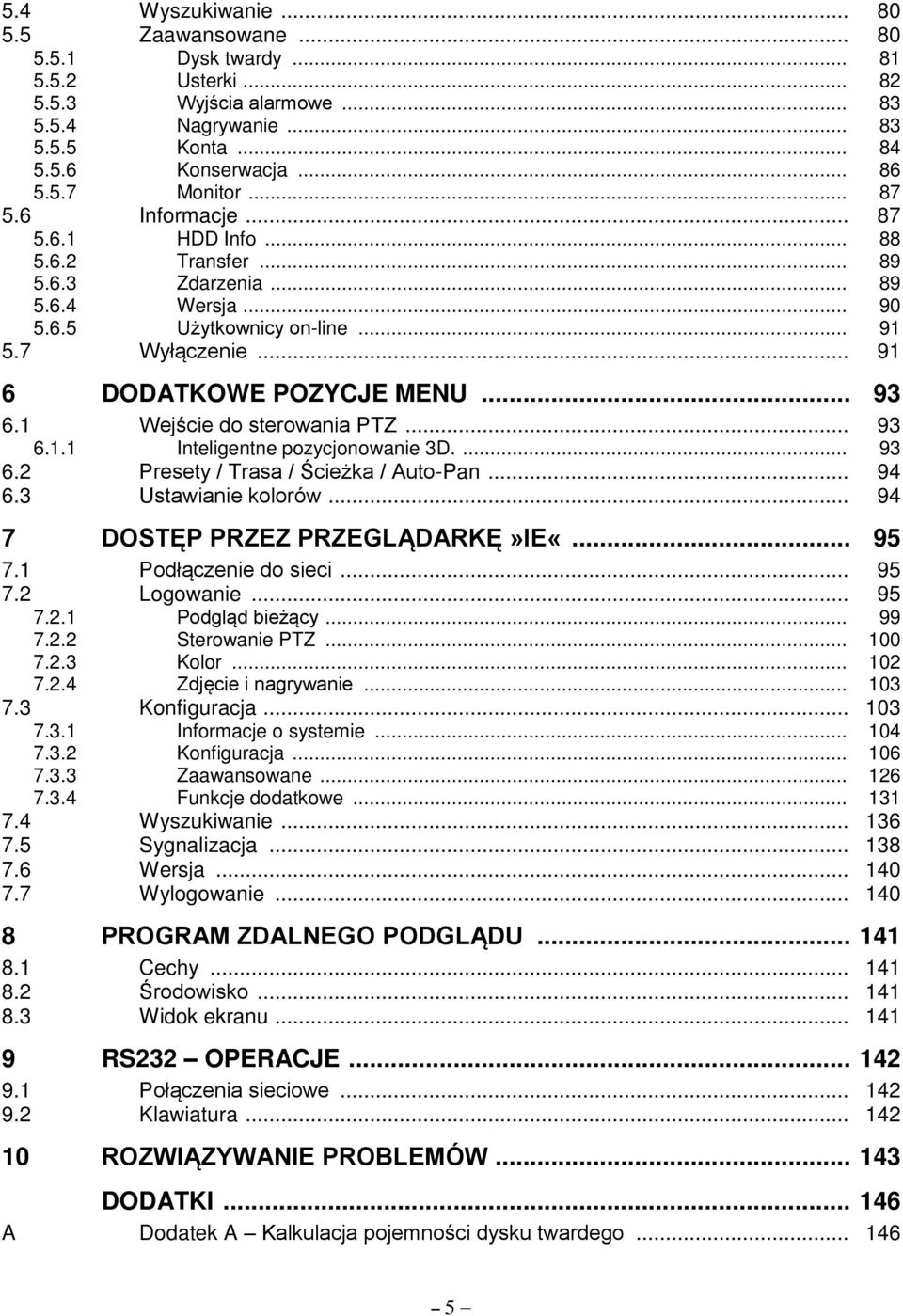 1 Wej cie do sterowania PTZ... 93 6.1.1 Inteligentne pozycjonowanie 3D.... 93 6.2 Presety / Trasa / cie ka / Auto-Pan... 94 6.3 Ustawianie kolorów... 94 7 DOST P PRZźZ PRZźżL DARK»Iź«... 95 7.