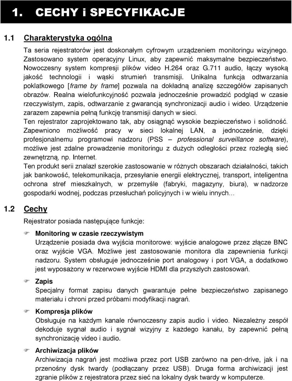 711 audio, ł czy wysok jako ć technologii i w ski strumień transmisji. Unikalna funkcja odtwarzania poklatkowego [frame by frame] pozwala na dokładn analiz szczegółów zapisanych obrazów.