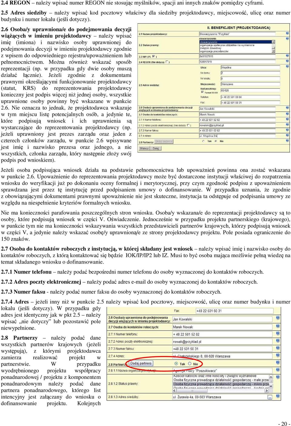 6 Osoba/y uprawniona/e do podejmowania decyzji wiążących w imieniu projektodawcy należy wpisać imię (imiona) i nazwisko osoby uprawnionej do podejmowania decyzji w imieniu projektodawcy zgodnie z