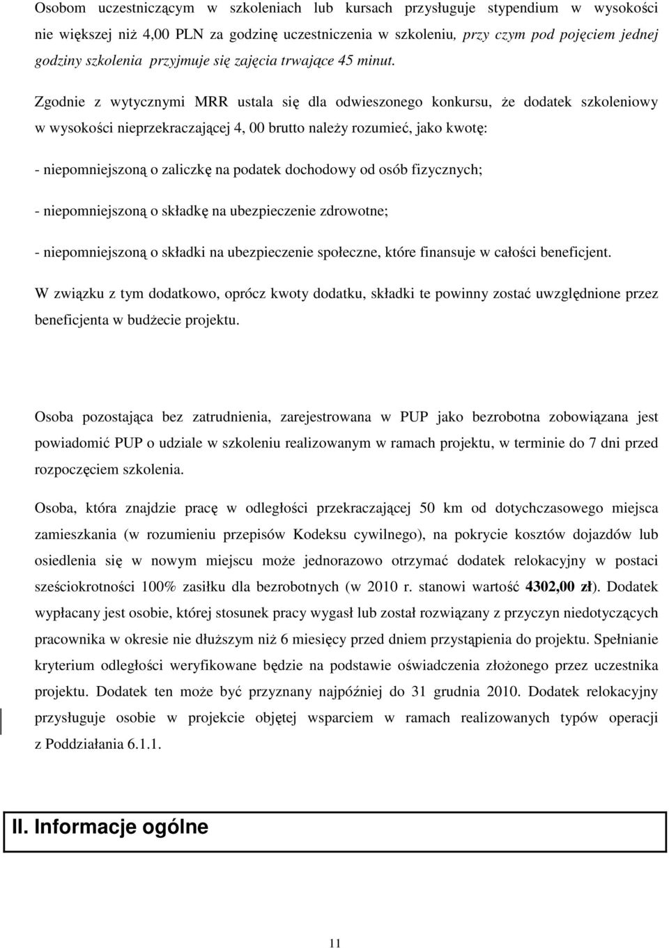 Zgodnie z wytycznymi MRR ustala się dla odwieszonego konkursu, że dodatek szkoleniowy w wysokości nieprzekraczającej 4, 00 brutto należy rozumieć, jako kwotę: - niepomniejszoną o zaliczkę na podatek