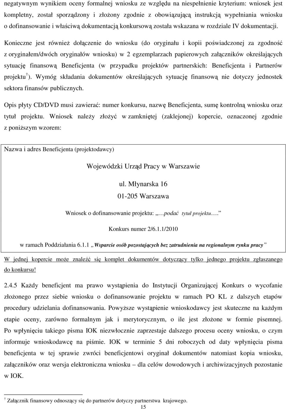 Konieczne jest również dołączenie do wniosku (do oryginału i kopii poświadczonej za zgodność z oryginałem/dwóch oryginałów wniosku) w 2 egzemplarzach papierowych załączników określających sytuację