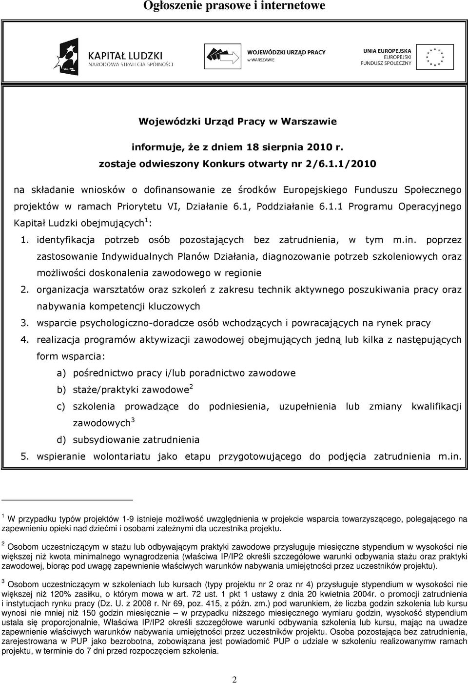 1, Poddziałanie 6.1.1 Programu Operacyjnego Kapitał Ludzki obejmujących 1 : 1. identyfikacja potrzeb osób pozostających bez zatrudnienia, w tym m.in.