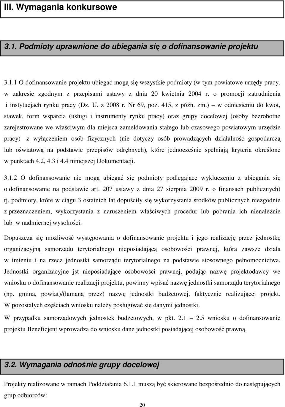 ) w odniesieniu do kwot, stawek, form wsparcia (usługi i instrumenty rynku pracy) oraz grupy docelowej (osoby bezrobotne zarejestrowane we właściwym dla miejsca zameldowania stałego lub czasowego