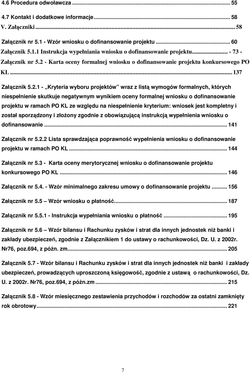 - Karta oceny formalnej wniosku o dofinansowanie projektu konkursowego PO KL... 137 Załącznik 5.2.