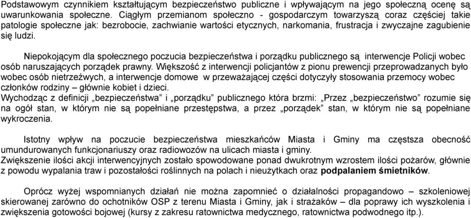 Niepokojącym dla społecznego poczucia bezpieczeństwa i porządku publicznego są interwencje Policji wobec osób naruszających porządek prawny.