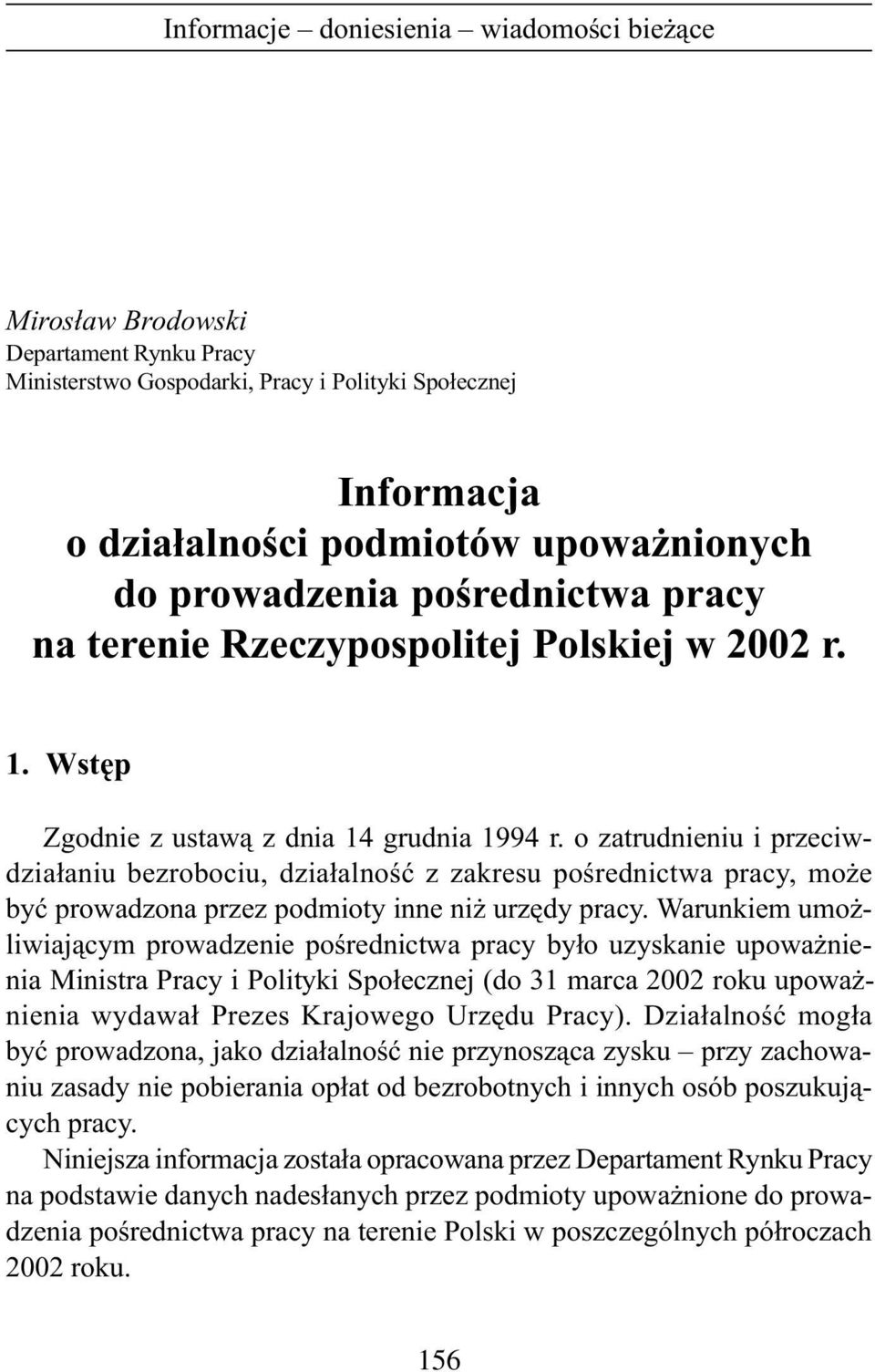 o zatrudnieniu i przeciwdzia³aniu bezrobociu, dzia³alnoœæ z zakresu poœrednictwa pracy, mo e byæ prowadzona przez podmioty inne ni urzêdy pracy.