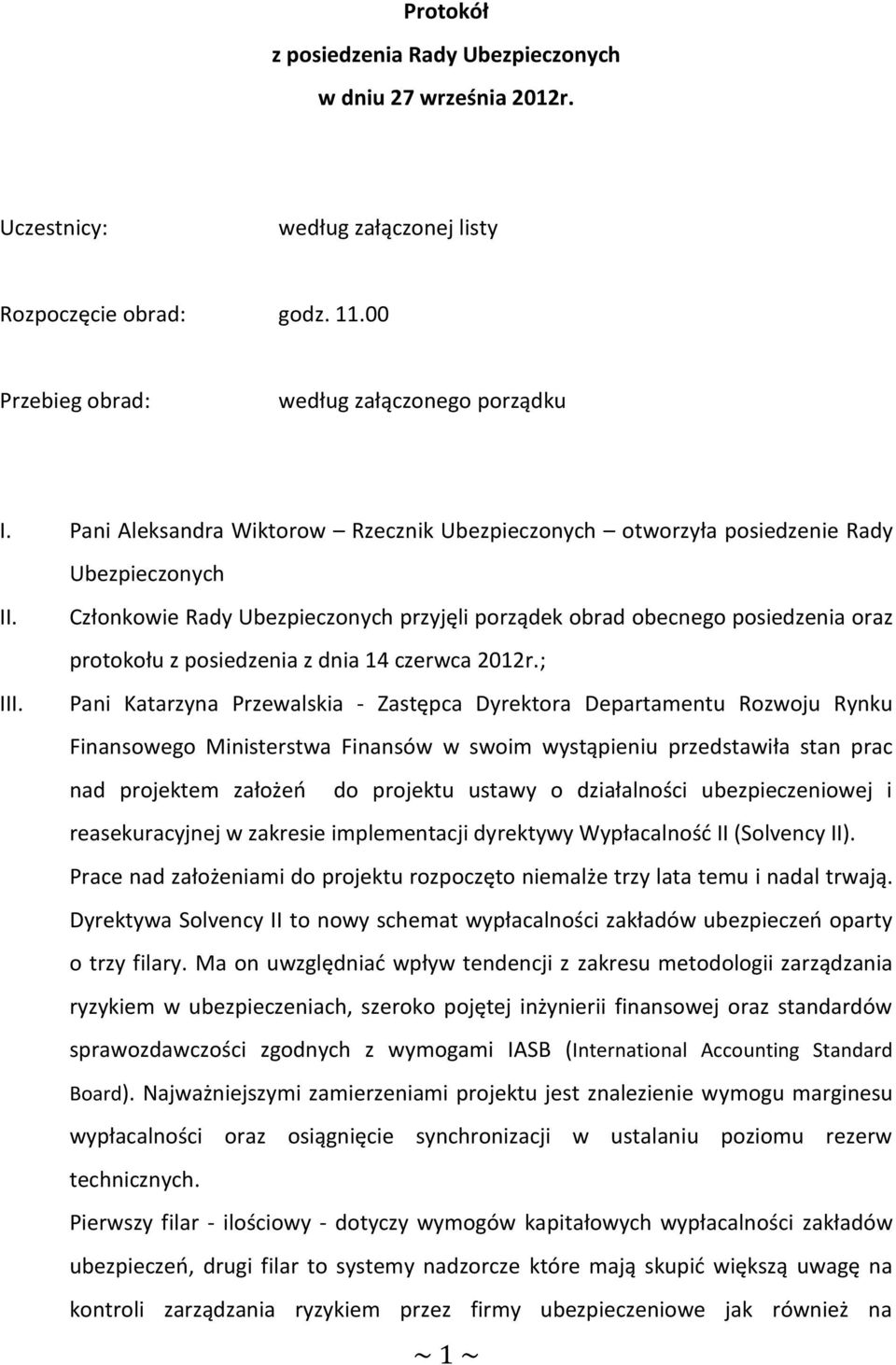 Członkowie Rady Ubezpieczonych przyjęli porządek obrad obecnego posiedzenia oraz protokołu z posiedzenia z dnia 14 czerwca 2012r.