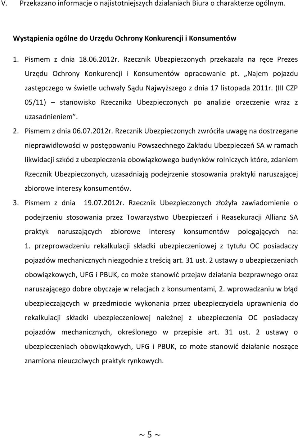 (III CZP 05/11) stanowisko Rzecznika Ubezpieczonych po analizie orzeczenie wraz z uzasadnieniem. 2. Pismem z dnia 06.07.2012r.