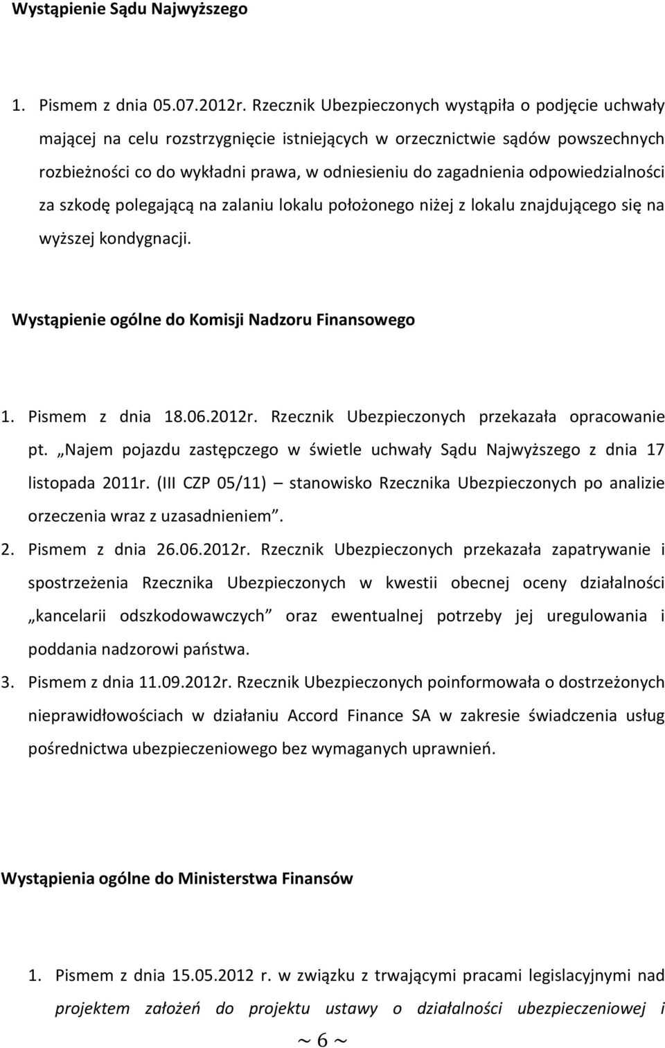 odpowiedzialności za szkodę polegającą na zalaniu lokalu położonego niżej z lokalu znajdującego się na wyższej kondygnacji. Wystąpienie ogólne do Komisji Nadzoru Finansowego 1. Pismem z dnia 18.06.