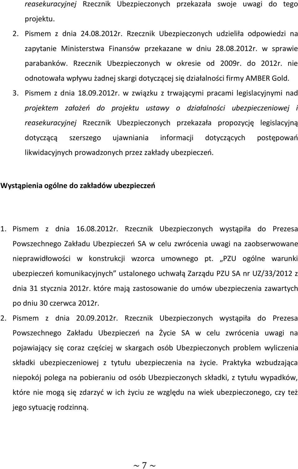 nie odnotowała wpływu żadnej skargi dotyczącej się działalności firmy AMBER Gold. 3. Pismem z dnia 18.09.2012r.