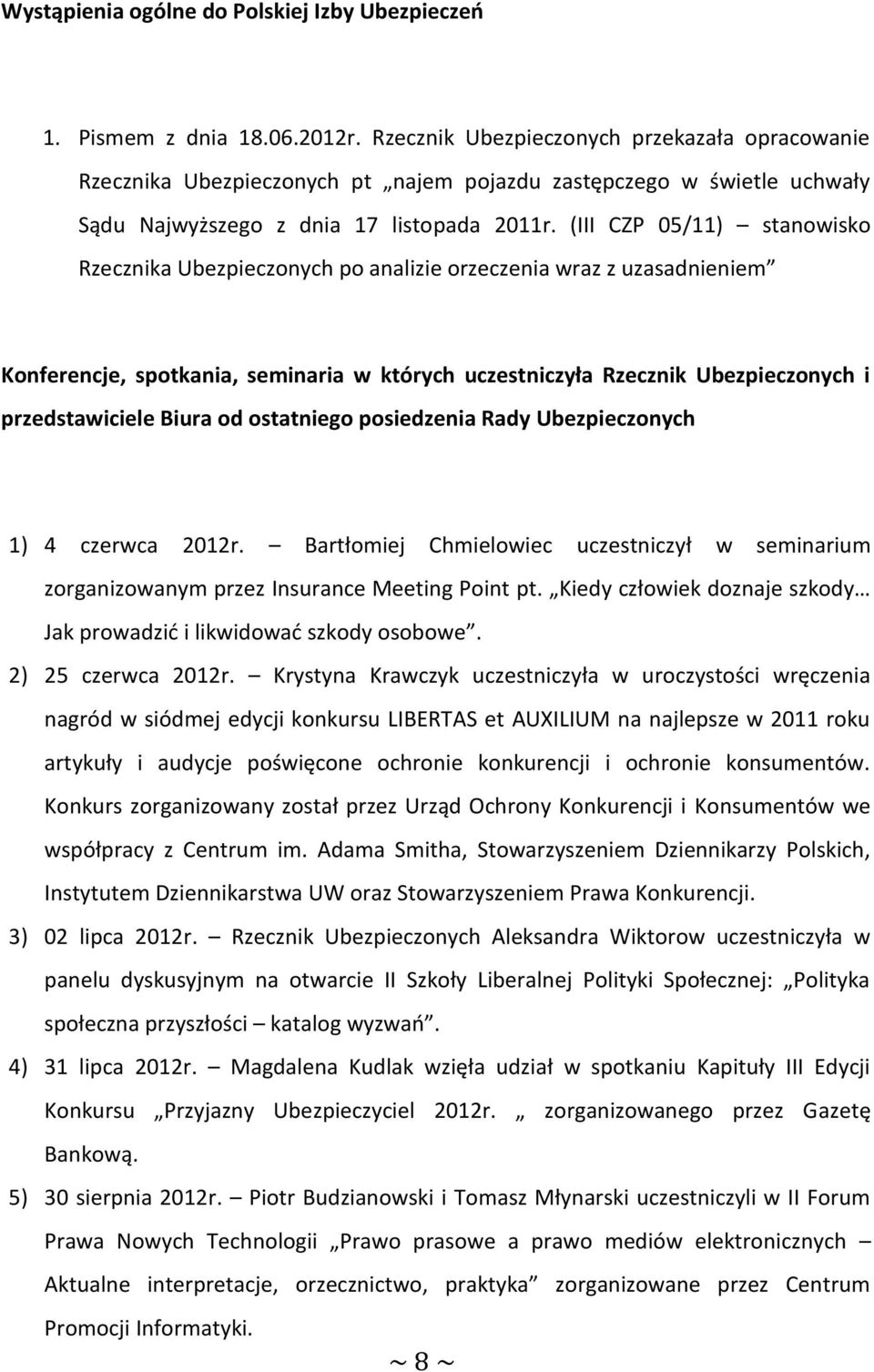 (III CZP 05/11) stanowisko Rzecznika Ubezpieczonych po analizie orzeczenia wraz z uzasadnieniem Konferencje, spotkania, seminaria w których uczestniczyła Rzecznik Ubezpieczonych i przedstawiciele