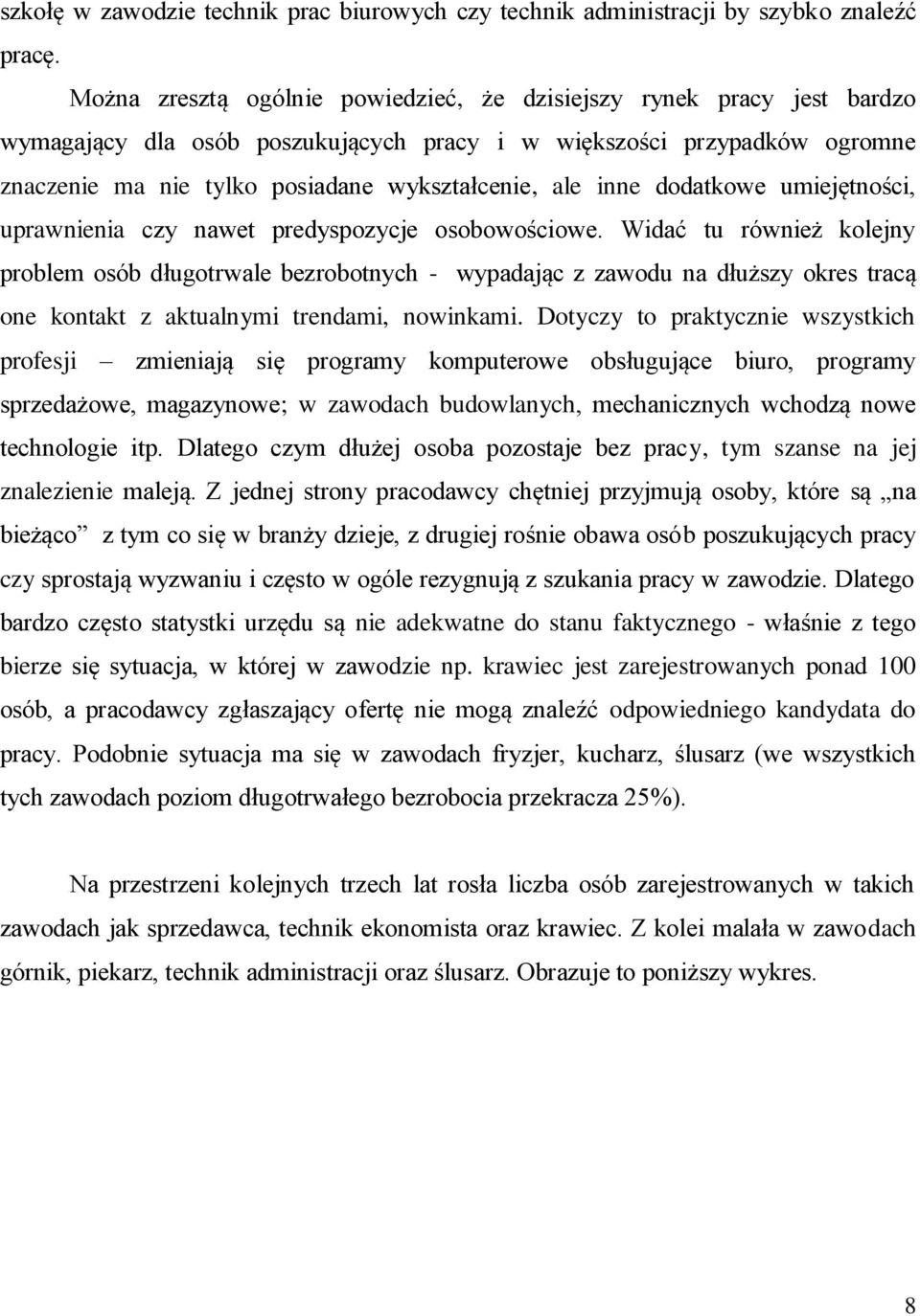 inne dodatkowe umiejętności, uprawnienia czy nawet predyspozycje osobowościowe.