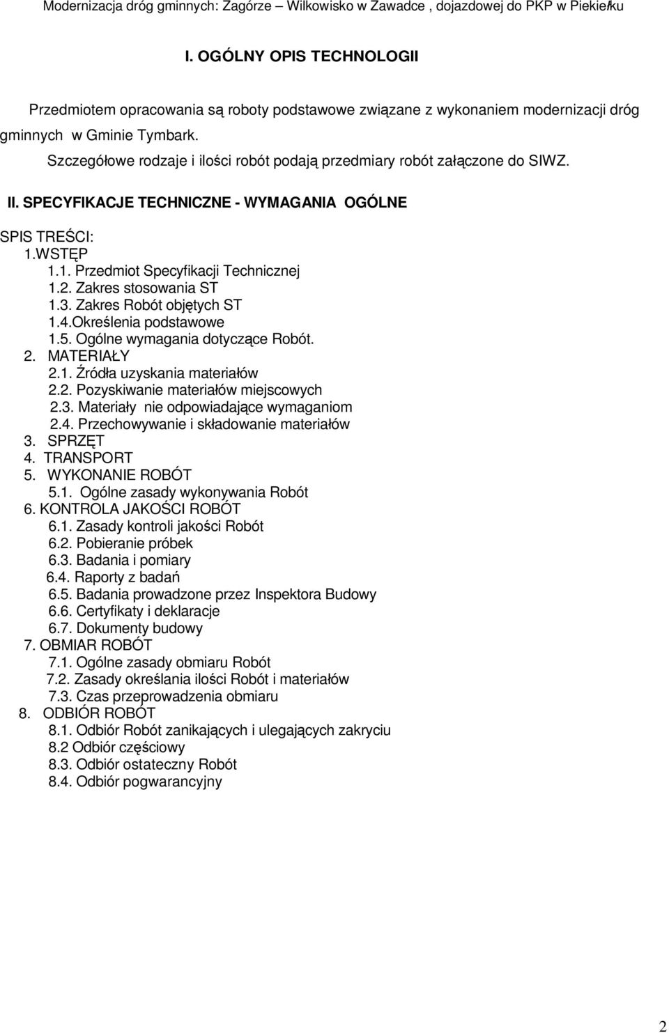 Zakres stosowania ST 1.3. Zakres Robót obj tych ST 1.4.Okre lenia podstawowe 1.5. Ogólne wymagania dotycz ce Robót. 2. MATERIA Y 2.1. ród a uzyskania materia ów 2.2. Pozyskiwanie materia ów miejscowych 2.