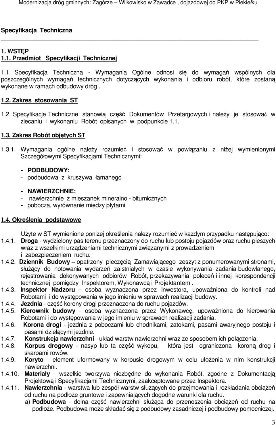 1.2. Zakres stosowania ST 1.2. Specyfikacje Techniczne stanowi cz Dokumentów Przetargowych i nale y je stosowa w zlecaniu i wykonaniu Robót opisanych w podpunkcie 1.1. 1.3. Zakres Robót obj tych ST 1.