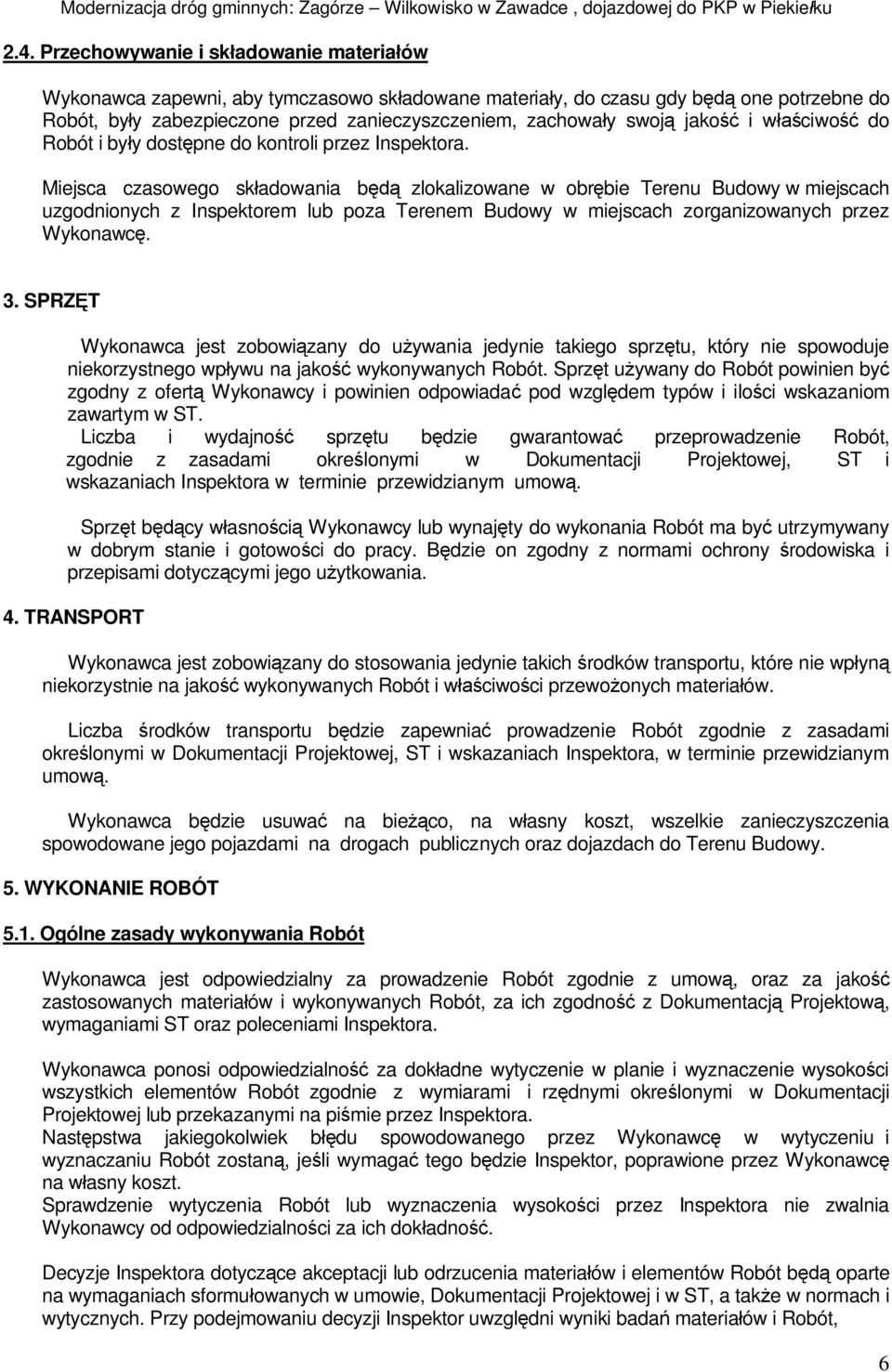 Miejsca czasowego sk adowania b zlokalizowane w obr bie Terenu Budowy w miejscach uzgodnionych z Inspektorem lub poza Terenem Budowy w miejscach zorganizowanych przez Wykonawc. 3.