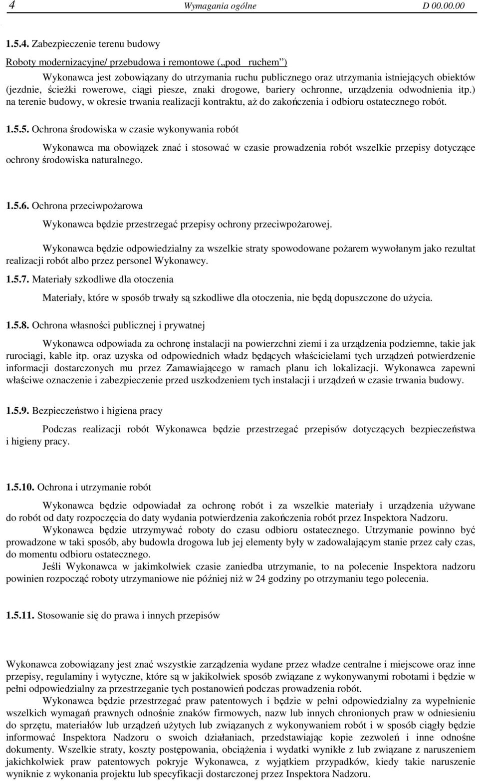 ) na terenie budowy, w okresie trwania realizacji kontraktu, aŝ do zakończenia i odbioru ostatecznego robót. 1.5.