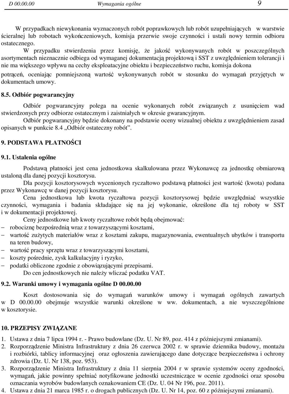 W przypadku stwierdzenia przez komisję, Ŝe jakość wykonywanych robót w poszczególnych asortymentach nieznacznie odbiega od wymaganej dokumentacją projektową i SST z uwzględnieniem tolerancji i nie ma